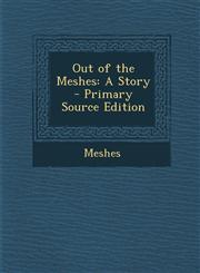 Out of the Meshes A Story - Primary Source Edition,1295282585,9781295282586