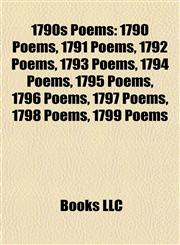 1790s Poems 1790 Poems, 1791 Poems, 1792 Poems, 1793 Poems, 1794 Poems, 1795 Poems, 1796 Poems, 1797 Poems, 1798 Poems, 1799 Poems,1157733425,9781157733423