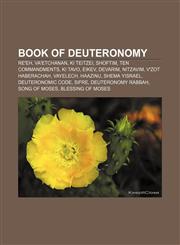 Book of Deuteronomy Re'eh, Va'etchanan, Ki Teitzei, Shoftim, Ten Commandments, Ki Tavo, Eikev, Devarim, Nitzavim, V'Zot HaBerachah, Vayelech,1233290487,9781233290482