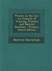 Women in the Law An Analysis of Training, Practice and Salaried Positions - Primary Source Edition,129516650X,9781295166503
