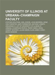 University of Illinois at Urbana-Champaign faculty Stephen Wolfram, Carl Woese, John Bardeen, Heinz von Foerster, Gary Forrester,1233285505,9781233285501
