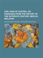 Don John of Austria, or Passages from the History of the Sixteenth Century, MDXLVII. MDLXXVIII,1154990079,9781154990072