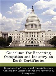 Guidelines for Reporting Occupation and Industry on Death Certificates,1288501536,9781288501533