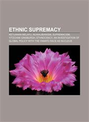 Ethnic supremacy Ketuanan Melayu, Nuwaubianism, Supremacism, Yitzchak Ginsburgh, Ethnocracy,1156463602,9781156463604