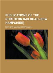 Publications of the Northern Railroad (New Hampshire),1236752686,9781236752680