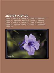 Junius Napjai Junius 1., Junius 23., Junius 16., Junius 13., Junius 24., Junius 15., Junius 18., Junius 19., Junius 2., Junius 4., J,1232914770,9781232914778