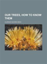 Our trees, how to know them,1236854225,9781236854223