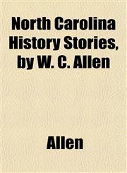 North Carolina History Stories, by W. C. Allen,1152028014,9781152028012