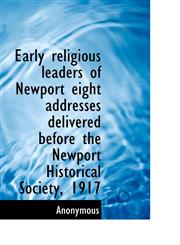 Early religious leaders of Newport eight addresses delivered before the Newport Historical Society,,1116451514,9781116451511