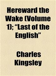 Hereward the Wake (Volume 1); "Last of the English",1154976416,9781154976410
