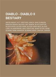 Diablo - Diablo II Bestiary Abyss Knight, Act I Bestiary, Arach, Baal's Minion, Baboon Demon, Balrog, Bat Demon, Black Raptor, Blood Diver, Blood Hawk, Blood Hawk Nest, Blood Lord, Blunderbore, Bog Creature, Bone Fetish, Bone Scarab, Bone Warrior, Burnin,1234685760,9781234685768