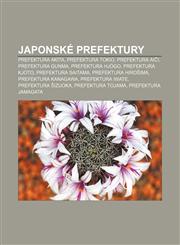 Japonské prefektury Prefektura Akita, Prefektura Tokio, Prefektura Aiči, Prefektura Gunma, Prefektura Hjógo, Prefektura Kjóto,123283257X,9781232832577