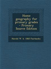 Home Geography for Primary Grades - Primary Source Edition,1293638684,9781293638682
