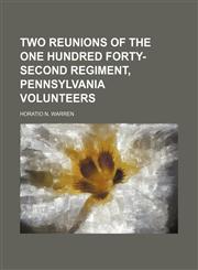 Two reunions of the One Hundred Forty-Second Regiment, Pennsylvania Volunteers,1236248120,9781236248121