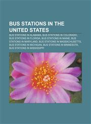 Bus stations in the United States Bus stations in Alabama, Bus stations in Colorado, Bus stations in Florida, Bus stations in Maine,1157790984,9781157790983