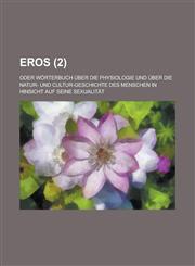 Eros; oder Wörterbuch über die Physiologie und über die Natur- und Cultur-Geschichte des Menschen in Hinsicht auf seine Sexualität Volume 2,1234412241,9781234412241