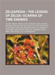 Zeldapedia - The Legend of Zelda Ocarina of Time enemies: Anubis, Armos, Arwing, Baby Dodongo, Bari, Beamos, Big Deku Baba, Big Poe, Big Skulltula, Biri, Blade Trap, Blue Bubble, Boulder, Business Scrub, Club Moblin, Deku Baba, Deku Scrub, Dinolfos,1234648423,9781234648428