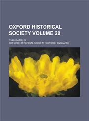 Oxford Historical Society; Publications Volume 20,1154407063,9781154407068