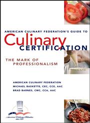 American Culinary Federation's Guide to Culinary Certification The Mark of Professionalism,0471723398,9780471723394