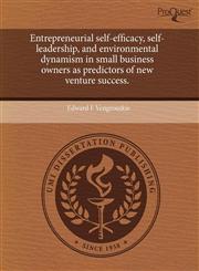 Entrepreneurial self-efficacy, self-leadership, and environmental dynamism in small business owners as predictors of new venture success.,1244586323,9781244586321