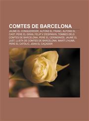 Comtes de Barcelona Jaume el Conqueridor, Alfons el Franc, Alfons el Cast, Pere el Gran, Felip V d'Espanya, Tombes dels comtes de Barcelona,1232713767,9781232713760