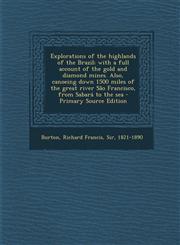 Explorations of the highlands of the Brazil; with a full account of the gold and diamond mines. Also, canoeing down 1500 miles of the great river São Francisco, from Sabará to the sea - Primary Source Edition,1294050281,9781294050285