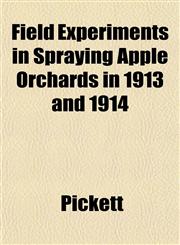 Field Experiments in Spraying Apple Orchards in 1913 and 1914,1152909495,9781152909496