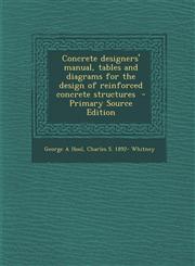 Concrete Designers' Manual, Tables and Diagrams for the Design of Reinforced Concrete Structures - Primary Source Edition,1294409980,9781294409984