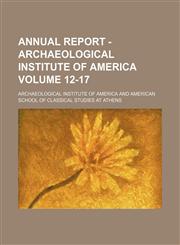 Annual report - Archaeological Institute of America Volume 12-17,1150640251,9781150640254