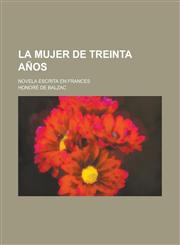La Mujer de Treinta Anos; Novela Escrita En Frances,1234642263,9781234642266