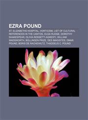 Ezra Pound St. Elizabeths Hospital, Vorticism, List of cultural references in The Cantos, Olga Rudge, Dorothy Shakespear,1157461786,9781157461784