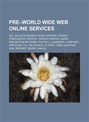 Pre-World Wide Web online services AOL, Bulletin board system, Gopher, FidoNet, CompuServe, Prestel, Prodigy, Minitel, GEnie,1234599066,9781234599065