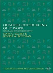 Offshore Outsourcing of IT Work Client and Supplier Perspectives,0230521851,9780230521858