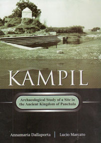 Kampil Archaeological Study of a Site in the Ancient Kingdom of Panchala 1st Edition,8121512360,9788121512367