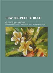 How the people rule; civics for boys and girls,1151511331,9781151511331