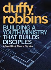 Building a Youth Ministry That Builds Disciples A Small Book about a Big Idea,0310670306,9780310670308