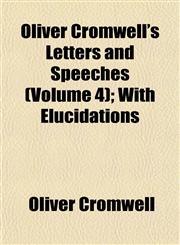 Oliver Cromwell's Letters and Speeches (Volume 4); With Elucidations,1152447858,9781152447851