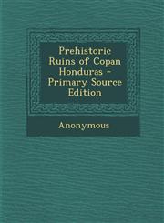 Prehistoric Ruins of Copan Honduras - Primary Source Edition,1294788418,9781294788416