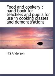 Food and cookery hand book for teachers and pupils for use in cooking classes and demonstrations,1117900576,9781117900575