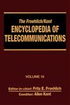 The Froehlich/Kent Encyclopedia of Telecommunications Volume 18 - Wireless Multiple Access Adaptive Communications Technique to Zworykin: Vladimir Ko,0824729161,9780824729165