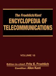 The Froehlich/Kent Encyclopedia of Telecommunications Volume 18 - Wireless Multiple Access Adaptive Communications Technique to Zworykin: Vladimir Ko,0824729161,9780824729165