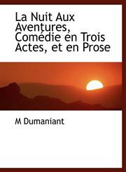 La Nuit Aux Aventures, Comédie en Trois Actes, et en Prose,1115036564,9781115036566