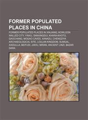 Former populated places in China Former populated places in Xinjiang, Kowloon Walled City, Yinxu, Sanxingdui, Khara-Khoto, Gaochang,1233097989,9781233097982