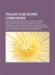 Italian film score composers Ennio Morricone, Nino Rota, Lorenzo Ferrero, Giorgio Moroder, Matteo Sommacal, Albert Verrecchia, Goblin,1155363175,9781155363172