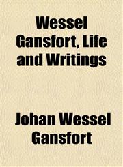 Wessel Gansfort, Life and Writings,1152112597,9781152112599