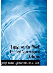 Essays on the Work Entitled Supernatural Religion,1115800205,9781115800204