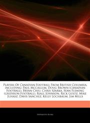 Articles On Players Of Canadian Football From British Columbia, including Paul Mccallum, Doug Brown (canadian Football), Bryan Chiu, Chris Szarka, Sean Fleming (gridiron Football), Riall Johnson, Rick Goltz, Mike Juhasz, Davis Sanchez,1242616675,9781242616679