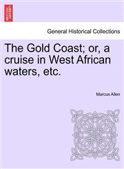 The Gold Coast; or, a cruise in West African waters, etc.,1241492662,9781241492663