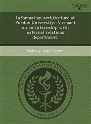 Information architecture at Purdue University A report on an internship with external relations department.,1243579714,9781243579713