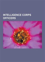 Intelligence Corps Officers Enoch Powell, John Buchan, 1st Baron Tweedsmuir, Julian Huxley, Bernard Lewis, Mike Jackson, James Wesley Rawles, Alex,1230495584,9781230495583